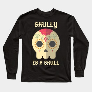 Skully Is a Skull Long Sleeve T-Shirt
